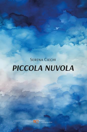 Piccola nuvola - Serena Ciechi - Libro Europa Edizioni 2024, Universum | Libraccio.it