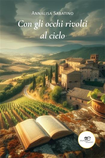 Con gli occhi rivolti al cielo - Annalisa Sabatino - Libro Europa Edizioni 2024, Chronos. Autobiografie di cittadini | Libraccio.it