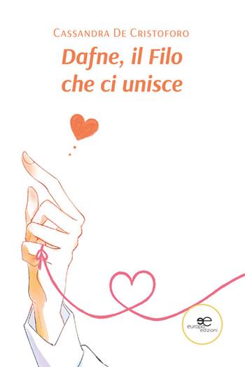 Dafne, il filo che ci unisce - Cassandra De Cristoforo - Libro Europa Edizioni 2024, Chronos. Autobiografie di cittadini | Libraccio.it