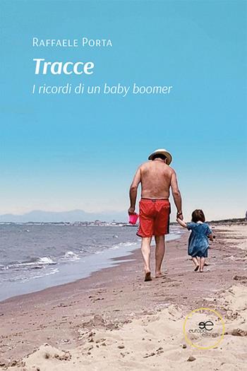 Tracce. I ricordi di un baby boomer - Raffaele Porta - Libro Europa Edizioni 2024, Chronos. Autobiografie di cittadini | Libraccio.it