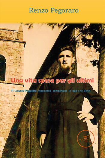 Una vita spesa per gli ultimi - Renzo Pegoraro - Libro Europa Edizioni 2024, Edificare universi | Libraccio.it