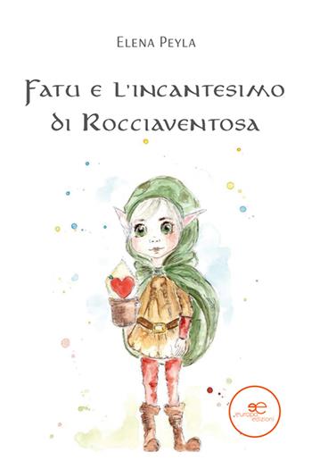 Fatu e l'incantesimo di Rocciaventosa - Elena Peyla - Libro Europa Edizioni 2024, Edificare universi | Libraccio.it