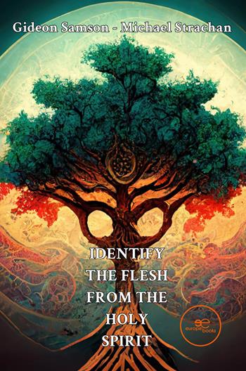 Identify the flesh from the Holy Spirit - Gideon Samson, Michael Strachan, Laurine Traquair - Libro Europa Edizioni 2024, Edificare universi | Libraccio.it