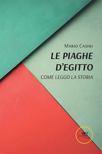 Le piaghe d'Egitto. Come leggo la storia - Mario Casini - Libro Europa Edizioni 2024, Fare Mondi | Libraccio.it