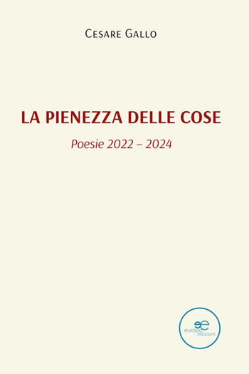 La pienezza delle cose (poesie 2022 - 2024) - Cesare Gallo - Libro Europa Edizioni 2024, Tracciare spazi | Libraccio.it