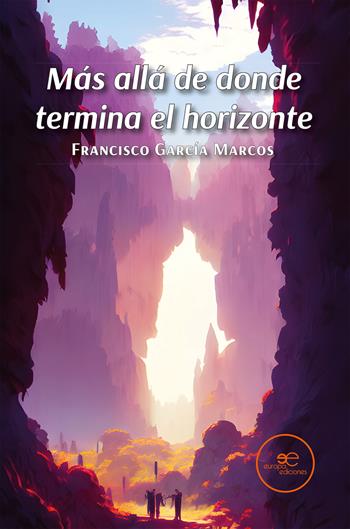 Más allá de donde termina el horizonte - Francisco García Marcos - Libro Europa Edizioni 2024, Edificar universos | Libraccio.it