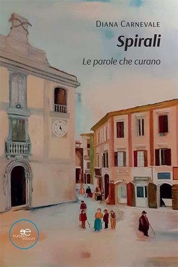 Spirali. Le parole che curano - Diana Carnevale - Libro Europa Edizioni 2024, Tracciare spazi | Libraccio.it