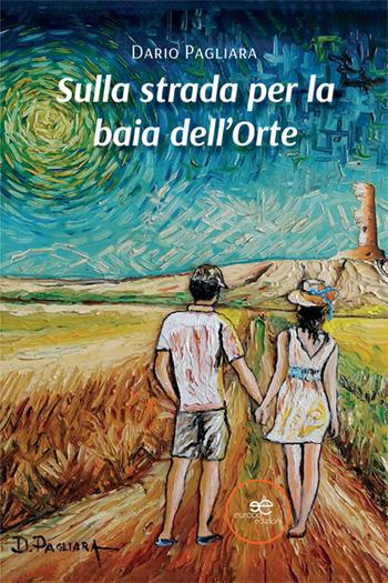 Sulla strada per la baia dell’Orte - Dario Pagliara - Libro Europa Edizioni 2024, Edificare universi | Libraccio.it