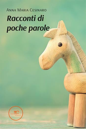 Racconti di poche parole - Anna Maria Cesinaro - Libro Europa Edizioni 2024, Edificare universi | Libraccio.it