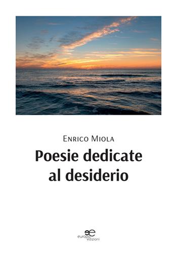 Poesie dedicate al desiderio - Enrico Miola - Libro Europa Edizioni 2024, Tracciare spazi | Libraccio.it