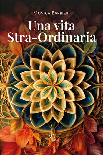 Una vita stra-ordinaria - Monica Barbieri - Libro Europa Edizioni 2024, Chronos. Autobiografie di cittadini | Libraccio.it