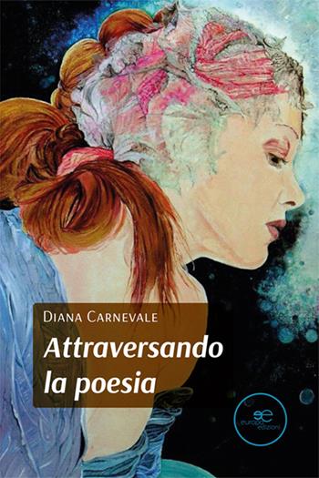 Attraversando la poesia - Diana Carnevale - Libro Europa Edizioni 2024, Tracciare spazi | Libraccio.it
