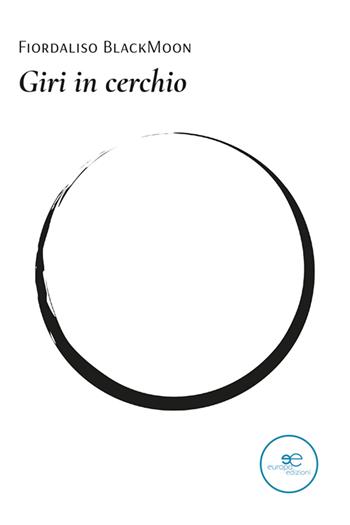 Giri in cerchio - Fiordaliso BlackMoon - Libro Europa Edizioni 2024, Tracciare spazi | Libraccio.it