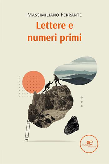 Lettere e numeri primi - Massimiliano Ferrante - Libro Europa Edizioni 2024, Edificare universi | Libraccio.it