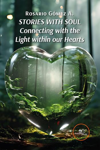 Stories with soul. Connecting with the light within our hearts - Rosario Gómez A. - Libro Europa Edizioni 2024, Build universes | Libraccio.it