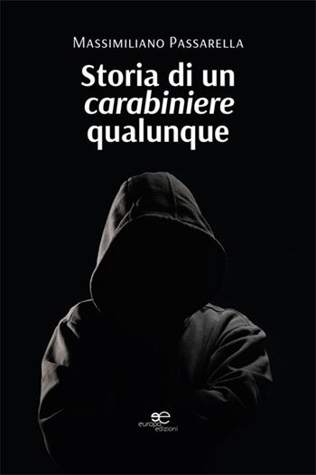 Storia di un carabiniere qualunque - Massimiliano Passarella - Libro Europa Edizioni 2024, Chronos. Autobiografie di cittadini | Libraccio.it