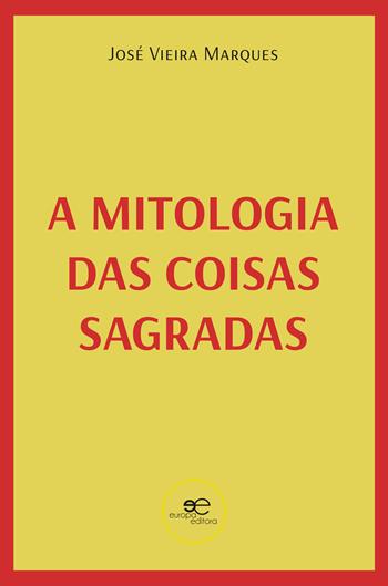 A mitologia das coisas sagradas - José Vieira Marques - Libro Europa Edizioni 2024, Fare Mondi | Libraccio.it