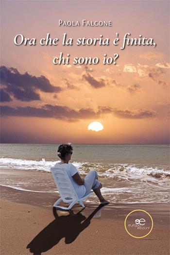 Ora che la storia è finita, chi sono io? - Paola Falcone - Libro Europa Edizioni 2024, Chronos. Autobiografie di cittadini | Libraccio.it