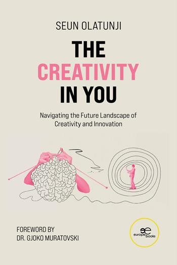 The creativity in you. Navigating the future landscape of creativity and innovation - Seun Olatunji - Libro Europa Edizioni 2025, Make worlds | Libraccio.it