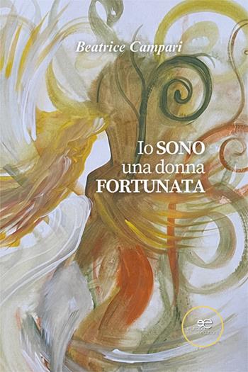 Io sono una donna fortunata - Beatrice Campari - Libro Europa Edizioni 2024, Chronos. Autobiografie di cittadini | Libraccio.it