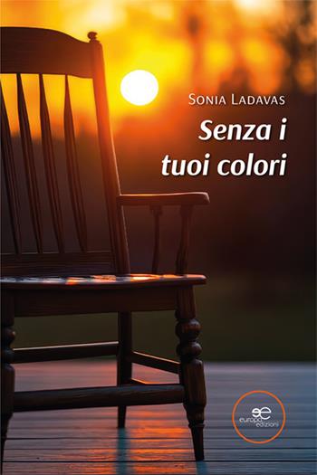 Senza i tuoi colori - Sonia Ladavas - Libro Europa Edizioni 2024, Edificare universi | Libraccio.it