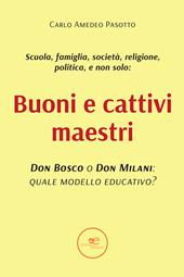 Buoni e cattivi maestri. Don Bosco o Don Milani: quale modello educativo?