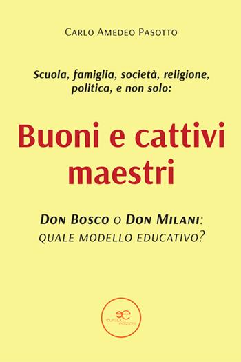 Buoni e cattivi maestri. Don Bosco o Don Milani: quale modello educativo? - Carlo Amedeo Pasotto - Libro Europa Edizioni 2025, Fare Mondi | Libraccio.it