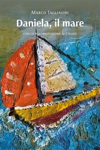 Daniela, il mare - Marco Tagliavini - Libro Europa Edizioni 2024, Chronos. Autobiografie di cittadini | Libraccio.it