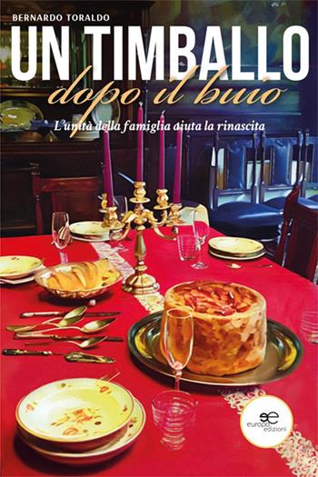 Un timballo dopo il buio. L'unità della famiglia aiuta la rinascita - Bernardo Toraldo - Libro Europa Edizioni 2025, Chronos. Autobiografie di cittadini | Libraccio.it