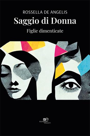 Saggio di donna. Figlie dimenticate - Rossella De Angelis - Libro Europa Edizioni 2024, Chronos. Autobiografie di cittadini | Libraccio.it