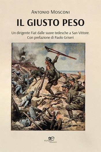 Il giusto peso. Un dirigente Fiat dalle suore tedesche a San Vittore - Antonio Mosconi - Libro Europa Edizioni 2024, Edificare universi | Libraccio.it