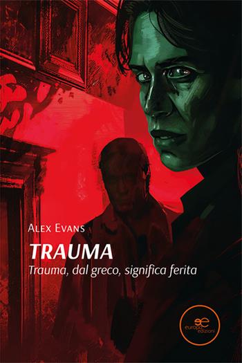 Trauma. Trauma, dal greco, significa ferita - Alex Evans - Libro Europa Edizioni 2025, Edificare universi | Libraccio.it