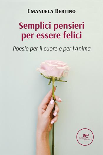 Semplici pensieri per essere felici - Emanuela Bertino - Libro Europa Edizioni 2025, Tracciare spazi | Libraccio.it