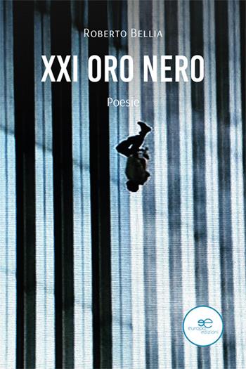 XXI Oro nero - Roberto Bellia - Libro Europa Edizioni 2025, Tracciare spazi | Libraccio.it