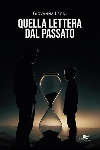Quella lettera dal passato - Giovanna Leoni - Libro Europa Edizioni 2025, Edificare universi | Libraccio.it