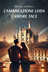 L'ammirazione loda. L'amore tace