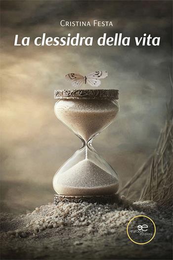 La clessidra della vita - Cristina Festa - Libro Europa Edizioni 2025, Chronos. Autobiografie di cittadini | Libraccio.it