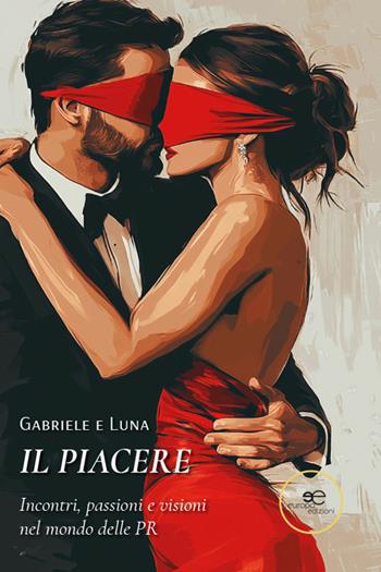 Il piacere. Incontri, passioni e visioni nel mondo delle PR - Gabriele e Luna - Libro Europa Edizioni 2025, Chronos. Autobiografie di cittadini | Libraccio.it