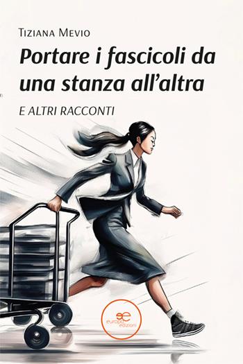 Portare i fascicoli da una stanza all’altra. E altri racconti - Tiziana Mevio - Libro Europa Edizioni 2025, Edificare universi | Libraccio.it
