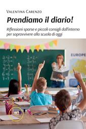 Prendiamo il diario! Riflessioni sparse e piccoli consigli dall'interno per sopravvivere alla scuola di oggi