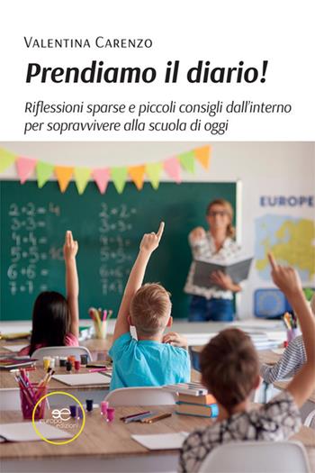 Prendiamo il diario! Riflessioni sparse e piccoli consigli dall'interno per sopravvivere alla scuola di oggi - Valentina Carenzo - Libro Europa Edizioni 2025, Fare Mondi | Libraccio.it