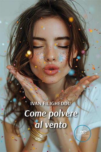 Come polvere al vento - Ivan Filigheddu - Libro Europa Edizioni 2025, Tracciare spazi | Libraccio.it