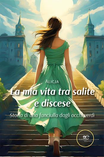 La mia vita tra salite e discese. Storia di una fanciulla dagli occhi verdi - Alicja - Libro Europa Edizioni 2025, Chronos. Autobiografie di cittadini | Libraccio.it