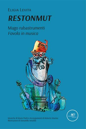 Restonmut. Mago rubastrumenti. Favola in musica - Eligia Levita - Libro Europa Edizioni 2025, Edificare universi | Libraccio.it