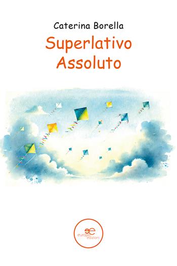 Superlativo assoluto - Caterina Borella - Libro Europa Edizioni 2025, Edificare universi | Libraccio.it