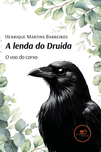 A lenda do druida. O voo do corvo - Henrique Martins Barreiros - Libro Europa Edizioni 2025, Universos | Libraccio.it