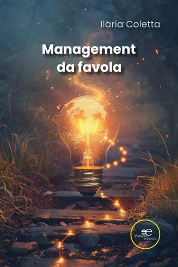 Management da favola - Ilaria Coletta - Libro Europa Edizioni 2025, Fare Mondi | Libraccio.it