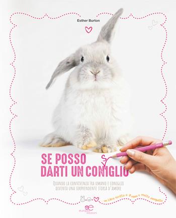 Se posso darti un con(s)iglio. Quando la convivenza tra umano e coniglio diventa una sorprendente storia d'amore - Esther Burton - Libro Europa Edizioni 2025, Fare Mondi | Libraccio.it