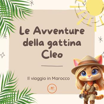 Le avventure della gattina Cleo. Il viaggio in Marocco - Alessia Gatti - Libro Europa Edizioni 2025, Edificare universi | Libraccio.it