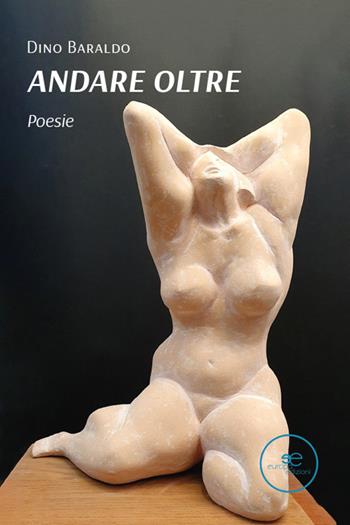 Andare oltre - Dino Baraldo - Libro Europa Edizioni 2025, Tracciare spazi | Libraccio.it